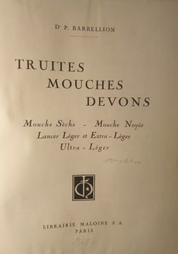Truite, Mouches,Devon:Mouches sèche–Mouches noyée–Lancer léger et extra-léger–Ultra-léger.. BARBELLION (Dr. P.)