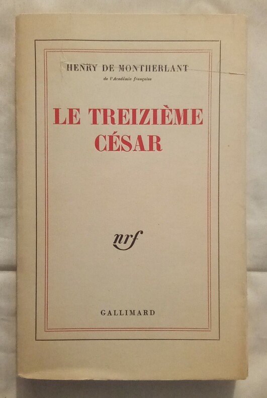 MONTHERLANT (Henry de) - Le Treizième César. - Livre Rare Book