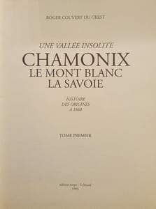 Une Vallée Insolite – Chamonix, le Monnt-Blanc, la Savoie. Histoire des Origines à 1860.