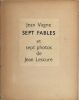 Sept fables et sept photographies de Jean Lescure. LESCURE JEAN (1912-2005)   JEAN VAGNE (1915-1979)
