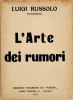 L'Arte dei Rumori. RUSSOLO LUIGI (1885-1947) 