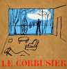 Le Corbusier une œuvre un combat. LE CORBUSIER (1887-1965)