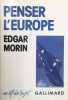 Penser L’Europe. MORIN EDGAR (né en 1921) 