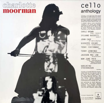 Cello Anthology. Charlotte Moorman Earle Brown, Sylvano Bussotti, John Cage, Giuseppe Chiari, Toshi Ichiyanagi, Terry Jennings, Jacson MacLow, Nal ...