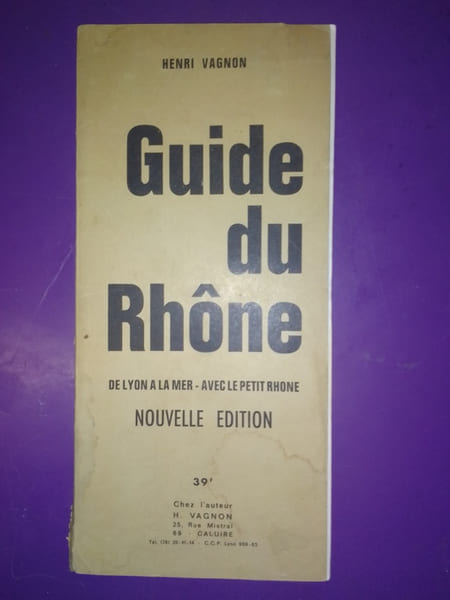 GUIDE DU RH&Ocirc;NE (Cartes couleurs) DE LYON A LA MER AVEC LE PETIT RHONE. HENRI VAGNON