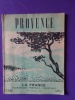 PROVENCE / LA FRANCE TOURISTIQUE, THERMALE, CLIMATIQUE / FASCICULE XIX . INCONNU