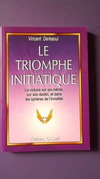 LE TRIOMPHE INITIATIQUE
LA VICTOIRE SUR SOI-MÊME, SUR SON DESTIN ET DANS LES SPHERES DE L'INVISIBLE