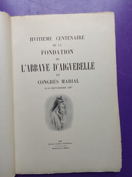 HUITIEME CENTENAIRE DE LA FONDATION DE L'ABBAYE D'AIGUEBELLE 1 CONGRES MARIAL 1137-1937. undefined