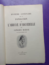 HUITIEME CENTENAIRE DE LA FONDATION DE L'ABBAYE D'AIGUEBELLE 1 CONGRES MARIAL 1137-1937