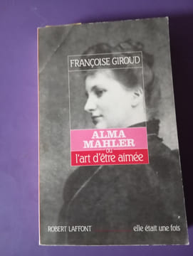 ALMA MAHLER OU L'ART D'ÊTRE AIMEE. FRANCOISE GIROUD