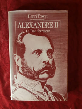 ALEXANDRE II LE TSAR LIBERATEUR. HENRI TROYAT