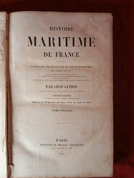 HISTOIRE MARITIME DE FRANCE
CONTENANT L'HISTOIRE DES PROVINCES ET VILLES MARITIMES DES COMBATS DE MER
En 6 Volumes. LEON GUERIN