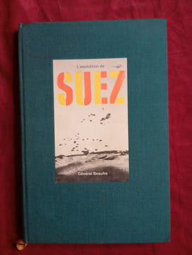 L'EXPEDITION DE SUEZ. GENERAL BEAUFRE
