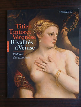 L'ALBUM DE L'EXPOSITION
TITIEN TINTORET VERONESE RIVALITES A VENISE. COLLECTIF