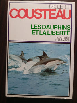 LES DAUPHINS ET LA LIBERTE. JACQUES YVES COUSTEAU & PHILIPPE DIOLE
