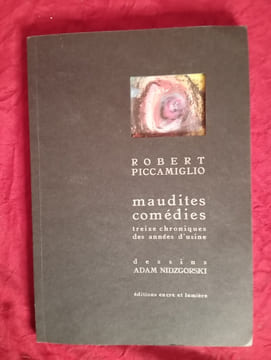 MAUDITES COMEDIES
TREIZE CHRONIQUES DES ANNEES D'USINE. ROBERT PICCAMIGLIO