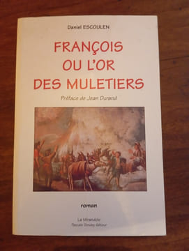 FRANCOIS OU L'OR DES MULETIERS. DANIEL ESCOULEN