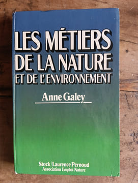 LES METIERS DE LA NATURE ET DE L'ENVIRONNEMENT. ANNE GALEY