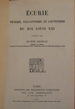 ECURIE, vénerie, fauconnerie et louveterie du roi Louis XIII. Eugène GRISELLE