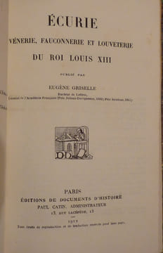 ECURIE, vénerie, fauconnerie et louveterie du roi Louis XIII. Eugène GRISELLE