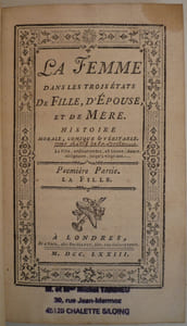 LA FEMME dans les trois états de fille, d'épouse et de mère.
histoire morale,comique et véritable
