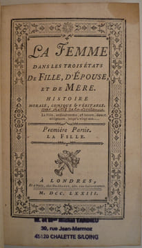 LA FEMME dans les trois états de fille, d'épouse et de mère.
histoire morale,comique et véritable
. RESTIF DE LA BRETONNE