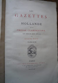Les gazettes de Hollande et la presse clandestine aux XVII ième et XVIII ième siècles