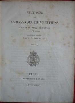 Collection de documents inédits sur l'histoire de France
Relations des ambassadeurs Vénitiens sur les affaires de France au XVI° siècle
. N. ...