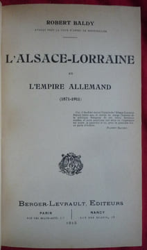 L'Alsace Lorraine et l'empire allemand 1871-1911. Robert BALDY
