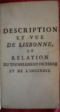 Description et vue de Lisbonne et relation du tremblement de terre et de l'incendie
suivi de
Conjectures physico-mechaniques sur la propagation des secousses dans les tremblemens de terre
suivi de
Lettre d'un ecclesiastique de Paris à un curé de province sur les derniers tremblemens de terre