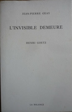 
L'invisible demeure. Jean Pierre GEAY
Henri GOETZ