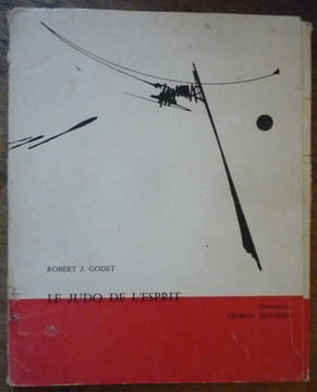 Le judo de l'esprit. Robert J. GODET
Georges MATHIEU