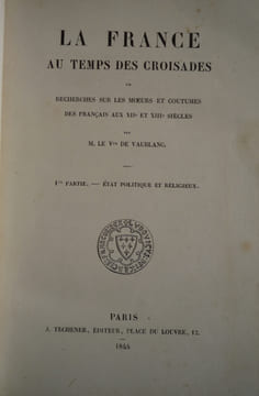 LA FRANCE AU TEMPS DES CROISADES . DE VAUBLANC VICOMTE Vincent-Victor-Henri