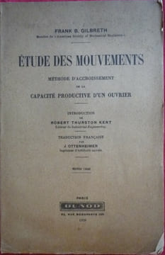 Étude des mouvements
Méthode d'accroissement de la capacité productive d'un ouvrier. Frank Bunker GILBRETH