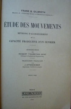 Étude des mouvements
Méthode d'accroissement de la capacité productive d'un ouvrier. Frank Bunker GILBRETH