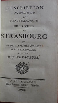 Description historique et topographique de la ville de Strasbourg et de tout ce qu'elle contient de plus remarquable en faveur des voyageurs.
Notice ...