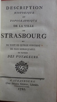 Description historique et topographique de la ville de Strasbourg et de tout ce qu'elle contient de plus remarquable en faveur des voyageurs.
Notice sur la ville de Strasbourg.