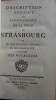 Description historique et topographique de la ville de Strasbourg et de tout ce qu'elle contient de plus remarquable en faveur des voyageurs.
Notice ...