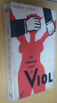 LA PUBLICITE C'EST LE VIOL
. ROBERT GUERIN