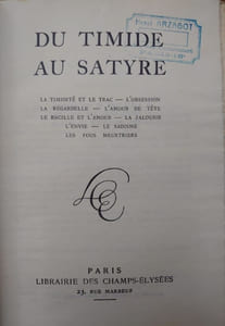 Du  timide au satyre. La timidité et le trac. L'obsession. La regardelle. L'amour de tête. Le bacille et l'amour. La jalousie. L'envie. Le sadisme. Les fous meurtriers. 