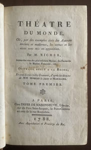Théâtre du monde, où, par des exemples tirés des Auteurs anciens et modernes, les vertus et les vices sont mis en opposition[...] Ouvrage dédié à la Reine, et orné de très-belles gravures, d'après les dessins de MM. Moreau le jeune et Marillier. 