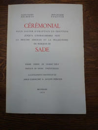 Cérémonial pour saluer d'éruption en éruption jusqu'à l'infracassable nuit la brèche absolue et la trajectoire du marquis de Sade. Poème inédit de Gilber Lély. Préface de Henri Pastoureau. Illustrations originales de Jorge Camacho & Jacques Herold.