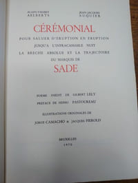 Cérémonial pour saluer d'éruption en éruption jusqu'à l'infracassable nuit la brèche absolue et la trajectoire du marquis de Sade. Poème inédit de Gilber Lély. Préface de Henri Pastoureau. Illustrations originales de Jorge Camacho & Jacques Herold.