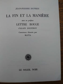 La fin et la manière. En préface Lettre rouge par Alain Jouffroy. . J.-P. DUPREY.