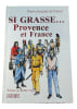 Si Grasse...Provence et France, de la pr&eacute;histoire &agrave; l'ann&eacute;e 1958. Castel Pierre-Jacques (de)