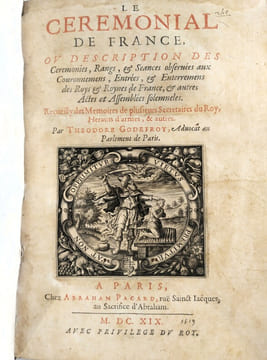 Le Cérémonial de France, ou description des Cérémonies, Rangs & Séances observées aux Couronnemens, Entrées & Enterremens des Roys & Roynes de France, ...