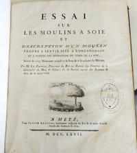 Essai sur les moulins à soie et description d'un moulin propre à servir seul à l'organsinage et à toutes les opérations du tord de la soie ; Suivi de cinq Mémoires relatifs à la soie & à la culture du Mûrier. 