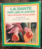 La santé par les plantes aux Antilles. Beuze Renée  