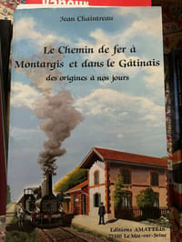 Le chemin de fer à Montargis et dans le Gâtinais des origines à nos jours