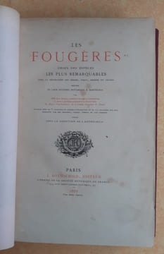 Les Fougères. Choix des Espèces les plus remarquables pour la décoration des serres, parcs, jardins et salons, précédé de leur Histoire botanique & ...